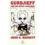 Gurdjieff Yeni Bir Dünya Yaratmak John G. Bennett