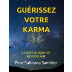 GUÉRISSEZ VOTRE KARMA: LES CLÉS DU BONHEUR DE VOTRE ME