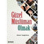 Güzel Müslüman Olmak - Ahmet Taşgetiren