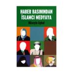 Haber Basınından İslamcı Medyaya - Hüseyin Aykol