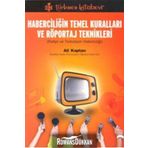 HABERCİLİĞİN TEMEL KURALLARI VE RÖPORTAJ TEKNIKLERI RADYO VE TELEVIZYON HABERCİLİĞİ - ALI KAPTAN