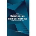 Haberleşmenin Gizliliğini İhlal Suçu Türk Ceza Kanunu Md. 132