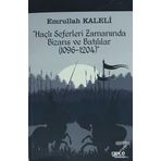 Haçlı Seferleri Zamanında Bizans ve Batılılar (1096-1204) - Emrullah Kaleli