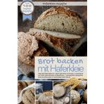 Haferkleie Rezepte - BROT BACKEN MIT HAFERKLEIE: Die 100 besten Rezepte - Das Brotbackbuch: Brot backen schnell & einfach mit dem heimischen Superfood ... & Fortgeschr (Backen - die besten Rezepte)