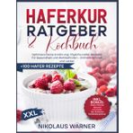 Haferkur Ratgeber & Kochbuch: Optimiere deine Ernährung: Tägliche Hafer-Rezepte für Gesundheit und Wohlbefinden – Einfach, Schnell und Lecker