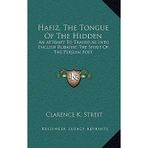 [(Hafiz, the Tongue of the Hidden: An Attempt to Transfuse Into English Rubaiyat the Spirit of the Persian Poet)] [Author: Clarence K Streit] published on (September, 2010)