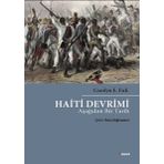 Haiti Devrimi - Aşağıdan Bir Tarih - Carolyn E. Fick