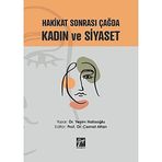 Hakikat Sonrası Çağda Kadın ve Siyaset - Dr. Yeşim Hafızoğlu - Gazi Kitabevi