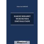 Haksız Rekabet Hukukunda Eski Hale İade / Orhan Gazi Sarıdağ