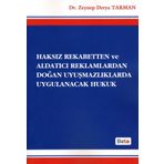 Haksız Rekabetten ve Aldatıcı Reklamlardan Doğan Uyuşmazlıklarda Uygulanacak Hukuk - Zeynep Derya Tarman