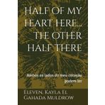 Half of my heart here, the other half there: Ambos os lados do meu coração podem ler