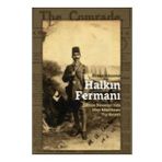 Halkın Fermanı- Balkan Savaşları'nda Hint Müslüman Tıp Heyeti - Burak Akçapar