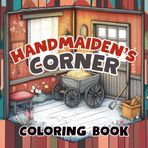 Handmaiden’s Corner Coloring Book