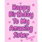 Happy Birthday to My Amazing Sister - Colouring Gift Book (pink): Features Colourable Bubble-Letter Words of Loving & Kind Phrases (Gift Books (colouring & activities) By Emi-Ja, Band 2)