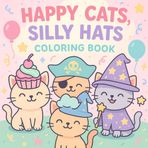 Happy Cats, Silly Hats: A Hilarious Coloring Book for Creative Kids Who Love Cats and Laughs