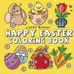 Happy Easter Coloring Book: Get in the Mood for Spring with Cute and Comfy, Bold and Easy Designs for Kids, Teens, and Adults