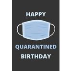 Happy Quarantined Birthday medical mask: notebook quarantine mask funny virus tools Journal Notebook Blank Lined Ruled (6x9 110 Pages) Gift for A women, men,Girls, family members