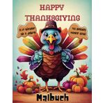 Happy Thanksgiving. Kinder Malbuch: 40 liebevoll gestaltete Bilder für kreativen Ausmalspaß. Ein ideales Geschenk für Kinder, um die Dankbarkeit und ... zu erkunden.: Für Kinder ab 3 Jahre.