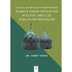 Harbiye Askeri Müzesi'nde Bulunan Orta Çağ Türk - İslam Miğferleri