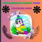 HARDWORKING PARROT MANU - COLORING BOOK.: Designed for children aged 3 to 10, this book teaches coloring skills and introduces them to different jobs, all guided by our pal, Manu the parrot.