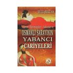 HAREM - HAREMAĞALARI - SULTANLAR VE OSMANLI SARAYININ YABANCI CARIYELERI - ŞULE BEKTAN