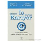 HARIKA İŞ HARIKA KARIYER HAYATINIZIN İŞINI YARATIP, SIRA DIŞI BIR KATKIDA BULUNMANIN YOLLARI - JENNIFER COLOSIMO;STEPHEN R. COVEY