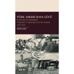 Harp Sanat Yayınları Türk Askeri Hava Gücü - Kuruluşu Ilk Seferleri Yükselişi Ve Müstakil Kuvvet Olması 1911 - 1950