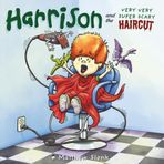 Harrison and the Very Very Super Scary Haircut: A Children's Book about Being Brave, Overcoming Fear, and Finding Your Inner Strength. (Happy Harrison's Short Stories)