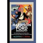 HARRISON FORD BIOGRAPHY: The Untold Story of a Timeless Star – Exploring the Man Behind the Legendary Roles