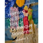 Harrison W. (Bill) Fox, Jr Catalogue Raisonne: Volume 1