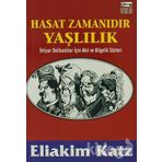 HASAT ZAMANIDIR YAŞLILIK İHTİYAR DELİKANLILAR İÇİN AKIL VE BILGELIK SÖZLERİ - ELIAKIM KATZ