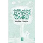 Hatırlamak Uzatıyor Ömrü - Nazım Payam