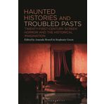 Haunted Histories and Troubled Pasts: Twenty-First-Century Screen Horror and the Historical Imagination