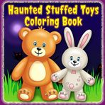 Haunted Stuffed Toys Coloring Book for Kids: Big, Bold, and Easy Haunted Plush Toys and Creepy Cute Characters for Fun and Stress-Free Coloring