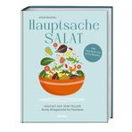Hauptsache Salat: Vielfalt auf dem Teller – Bunte Alltagsküche für Flexitarier. Das Salat-Kochbuch: Schnelle Salate, Sommersalate oder Wintersalate - Salat Rezepte für jeden Geschmack.