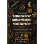 Hausapotheke - Kräutermedizin Mondkalender 2026: Entdecke die alte Kunst des Apothekergartens um Pflanzen, Kräuter und ätherische Öle mit der Kraft ... und -phasen zuzubereiten und auszusäen