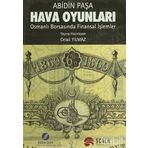 HAVA OYUNLARI OSMANLI BORSASI'NDA FINANSAL İŞLEMLER - ABIDIN PAŞA