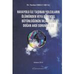 Havayolu İle Taşınan Yolcuların Ölümünden veya Bedensel Bütünlüğünün İhlalinden Doğan Akdi Sorumluluk - Nurdan Orbay Ortaç