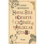 Hayal Bile Edemeyeceğimiz Varlıklar Kitabı - Caspar Henderson