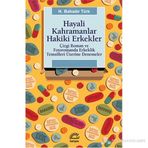 HAYALI KAHRAMANLAR HAKIKI ERKEKLER ÇIZGI ROMAN VE FOTOROMANDA ERKEKLIK TEMSILLERI ÜZERINE DENEMELER - H. BAHADIR TÜRK