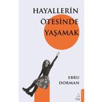 Hayallerin Ötesinde Yaşamak - Ebru Dorman