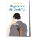 Hayallerine Bir Çiçek Tut - Mehmet Geven