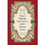 Hayat Bilgeliği Kılavuzu ve Akıllı Yaşama Sanatı - Düşünce Klasikleri - Bez Ciltli
