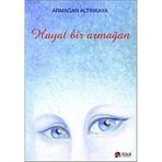 HAYAT BIR ARMAĞAN - ARMAĞAN ALTINKAYA