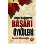 HAYAT DEĞİŞTİREN BAŞARI ÖYKÜLERİ - SERDAR SİNANOĞLU