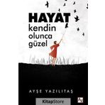 Hayat Kendin Olunca Güzel - Ayşe Yazılıtaş