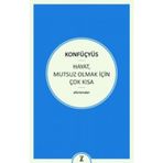 Hayat Mutsuz Olmak İçin Çok Kısa - Konfüçyus