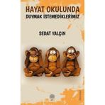 Hayat Okulunda Duymak İstemediklerimiz - Sedat Yalçın
