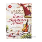 Hayat Yayınları - Bana Aşkımızı Anlat - Zekeriya Efiloğlu