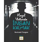 Hayat Yolunda İnsan Kalmak - Bestami Yazgan